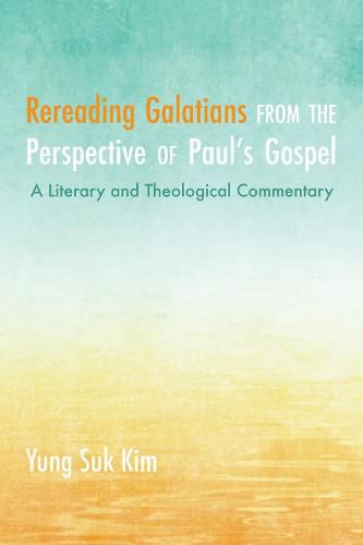 Cover image for Rereading Galatians from the Perspective of Paul's Gospel: A Literary and Theological Commentary