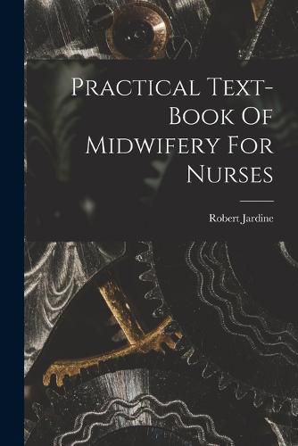 Cover image for Practical Text-book Of Midwifery For Nurses