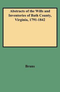 Cover image for Abstracts of the Wills and Inventories of Bath County, Virginia, 1791-1842