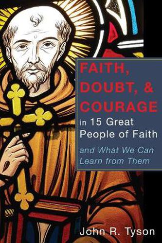 Cover image for Faith, Doubt, and Courage in 15 Great People of Faith: And What We Can Learn from Them