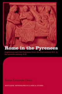 Cover image for Rome in the Pyrenees: Lugdunum and the Convenae from the first century B.C. to the seventh century A.D.