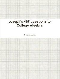 Cover image for Joseph's 487 Questions to College Algebra