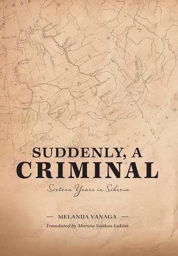 Cover image for Suddenly, a Criminal: Sixteen Years in Siberia