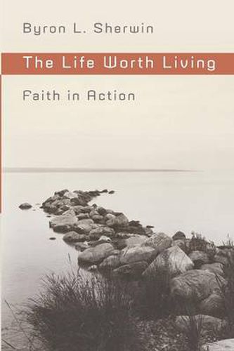 Cover image for The Life Worth Living: Faith in Action