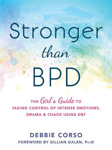 Cover image for Stronger Than BPD: The Girl's Guide to Taking Control of Intense Emotions, Drama and Chaos Using DBT