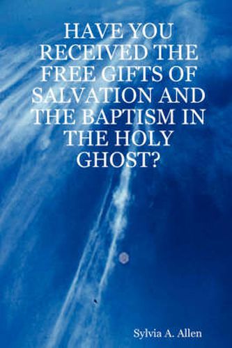 Cover image for Have You Received the Free Gifts of Salvation and the Baptism in the Holy Ghost?