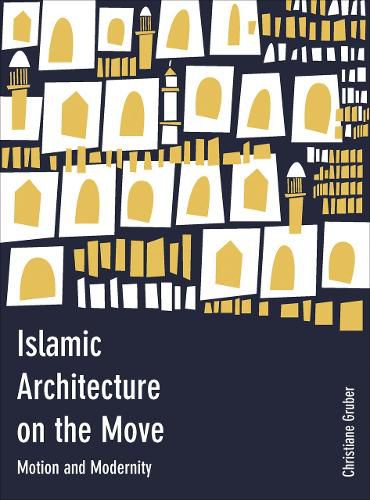 Cover image for Islamic Architecture on the Move: Motion and Modernity