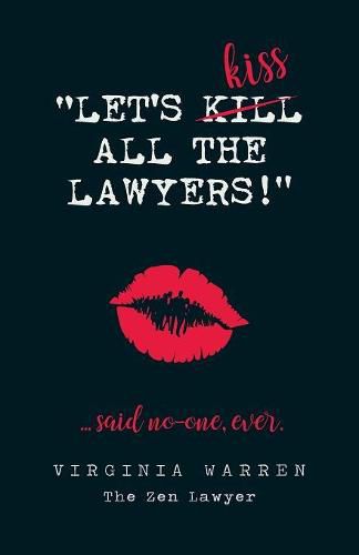 Cover image for Let's Kiss All The Lawyers...Said No One Ever!: How Conflict Can Benefit You