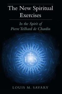 Cover image for The New Spiritual Exercises: In the Spirit of Pierre Teilhard de Chardin