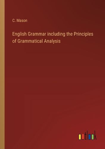 Cover image for English Grammar including the Principles of Grammatical Analysis