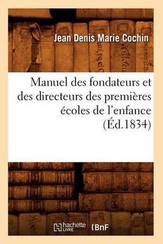 Manuel Des Fondateurs Et Des Directeurs Des Premieres Ecoles de l'Enfance (Ed.1834)