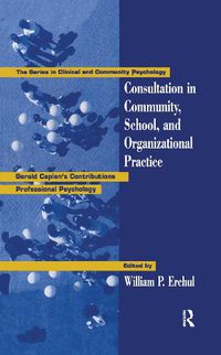 Cover image for Consultation in Community, School, and Organizational Practice: Gerald Caplan's Contributions to Professional Psychology