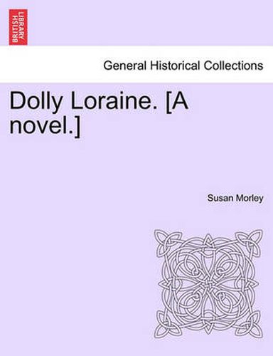 Cover image for Dolly Loraine. [A Novel.] Vol. I