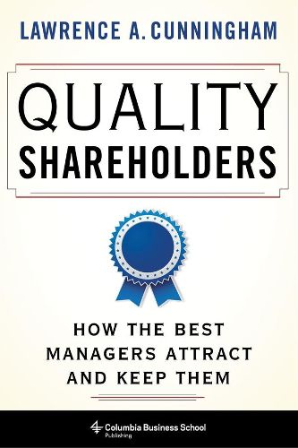 Cover image for Quality Shareholders: How the Best Managers Attract and Keep Them