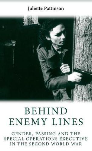 Cover image for Behind Enemy Lines: Gender, Passing and the Special Operations Executive in the Second World War