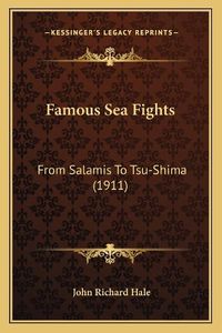 Cover image for Famous Sea Fights: From Salamis to Tsu-Shima (1911)