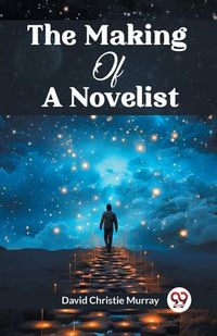 Cover image for The Making Of A Novelist