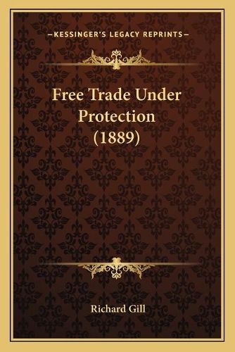 Cover image for Free Trade Under Protection (1889)