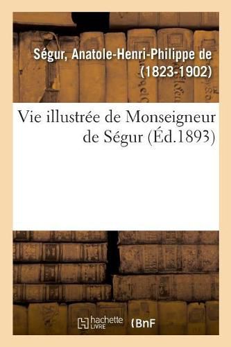 Vie Illustree de Monseigneur de Segur