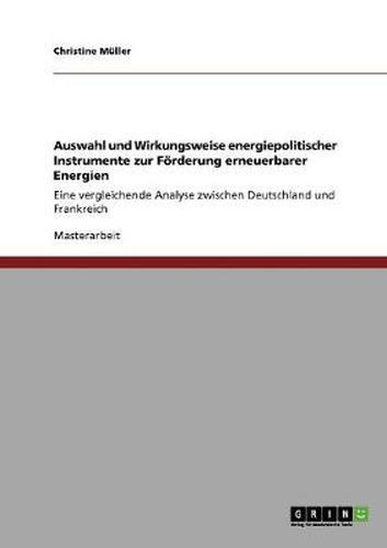 Cover image for Auswahl und Wirkungsweise energiepolitischer Instrumente zur Foerderung erneuerbarer Energien: Eine vergleichende Analyse zwischen Deutschland und Frankreich