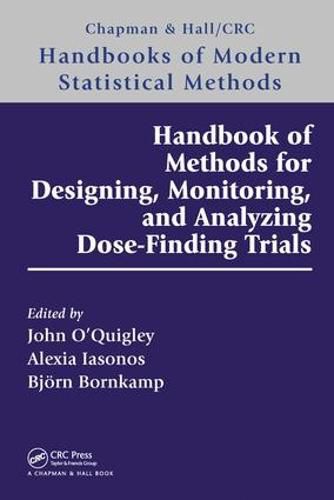 Cover image for Handbook of Methods for Designing, Monitoring, and Analyzing Dose-Finding Trials: Handbooks of Modern Statistical Methods