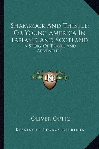 Shamrock and Thistle; Or Young America in Ireland and Scotland: A Story of Travel and Adventure