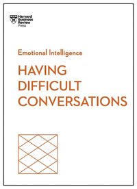 Cover image for Having Difficult Conversations (HBR Emotional Intelligence Series)