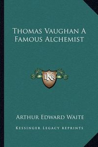 Cover image for Thomas Vaughan a Famous Alchemist