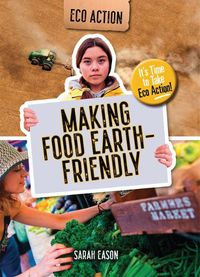 Cover image for Making Food Earth-Friendly: It's Time to Take Eco Action!