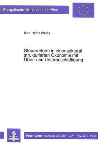 Cover image for Steuerreform in Einer Sektoral Strukturierten Oekonomie Mit Ueber- Und Unterbeschaeftigung