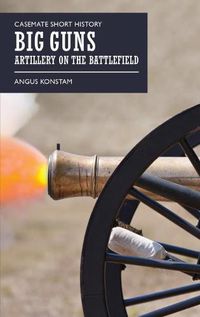 Cover image for Big Guns: Artillery on the Battlefield