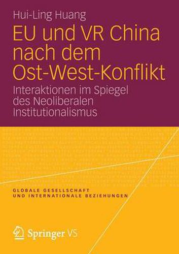 Cover image for Eu Und VR China Nach Dem Ost-West-Konflikt: Interaktionen Im Spiegel Des Neoliberalen Institutionalismus