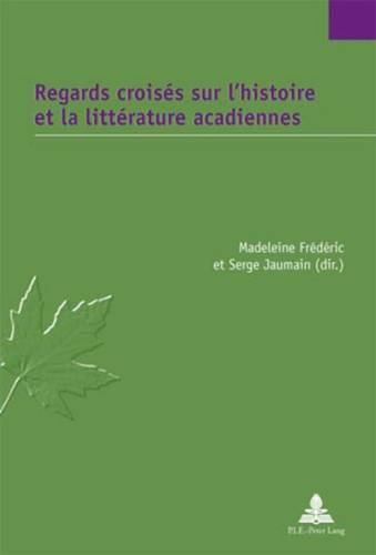 Cover image for Regards Croises Sur l'Histoire Et La Litterature Acadiennes