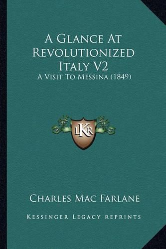 Cover image for A Glance at Revolutionized Italy V2: A Visit to Messina (1849)