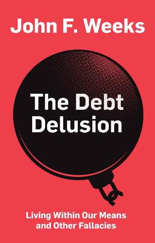 Cover image for The Debt Delusion: Living Within Our Means and Other Fallacies