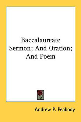 Baccalaureate Sermon; And Oration; And Poem