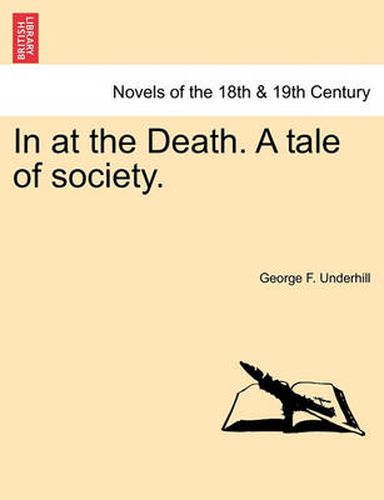 Cover image for In at the Death. a Tale of Society.