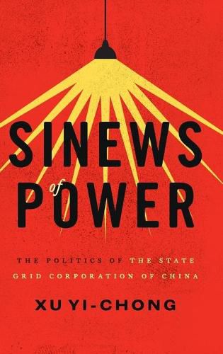 Cover image for Sinews of Power: Politics of the State Grid Corporation of China