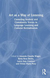 Cover image for Art as a Way of Listening: Centering Student and Community Voices in Language Learning and Cultural Revitalization