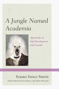 Cover image for A Jungle Named Academia: Approaches to Self-Development and Growth