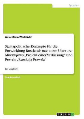 Cover image for Staatspolitische Konzepte Fur Die Entwicklung Russlands Nach Dem Umsturz. Murawjows  Projekt Einer Verfassung Und Pestels  Russkaja Prawda