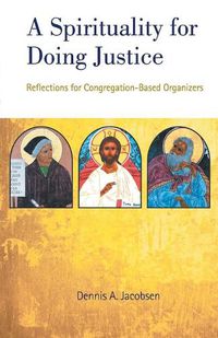 Cover image for A Spirituality for Doing Justice: Reflections for Congregation-Based Organizers