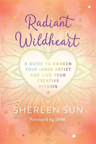 Cover image for Radiant Wildheart: A Guide to Liberate Your Inner Artist and Live Your Creative Mission