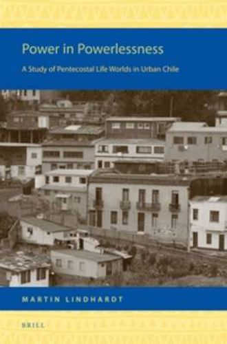 Cover image for Power in Powerlessness: A Study of Pentecostal Life Worlds in Urban Chile