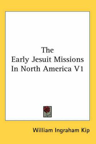 Cover image for The Early Jesuit Missions in North America V1