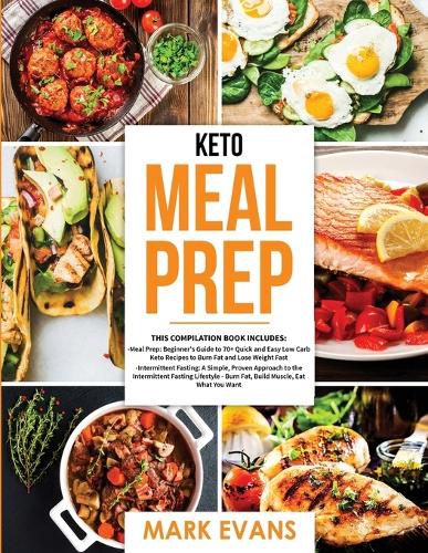 Cover image for Keto Meal Prep: 2 Books in 1 - 70+ Quick and Easy Low Carb Keto Recipes to Burn Fat and Lose Weight & Simple, Proven Intermittent Fasting Guide for Beginners