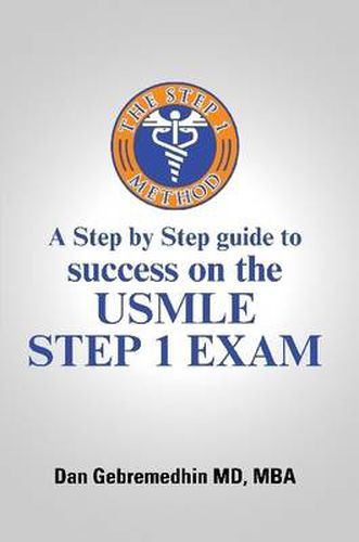Cover image for The Step 1 Method: A Step by Step Guide to Success on the USMLE Step 1 Exam