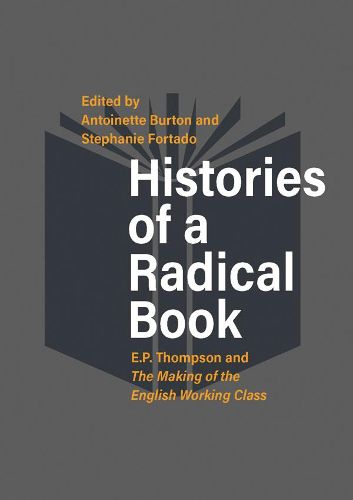 Histories of a Radical Book: E. P. Thompson and The Making of the English Working Class