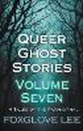Cover image for Queer Ghost Stories Volume Seven