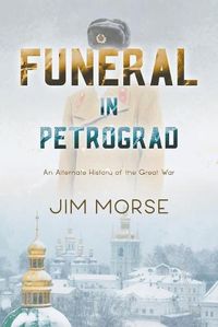 Cover image for Funeral in Petrograd: An Alternate History of the Great War